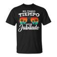 Divertido No Tengo Tiempo Estoy Jubilado Hombre Jubila Camiseta unisex