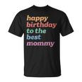 Happy Birthday To The Best Mommy Happy Birthday Mom T-Shirt