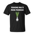 Humour Poireau Légume Touche Pas À Mon Poireau T-Shirt