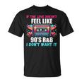 If The Love Donot Feel Like 90'S R&B I Don't Want It Tシャツ