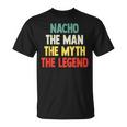 Nacho The Man The Myth The Legend De Regalo Para Nacho Camiseta unisex