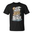 All I Need Jesus And The Beach Christian T-Shirt
