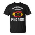 Vida Es Mejor Con Ping Pong Jugador De Ping-Pong Divertida Camiseta unisex