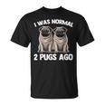 I Was Normal 2 Pugs Ago 面白い犬のパグオーナーパグ愛好家パグ Tシャツ