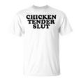 Chicken Tender Slut I'll Just Have The Chicken Tenders T-Shirt Chicken Tender Slut I'll Just Have The Chicken Tenders T-Shirt
