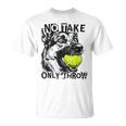 No Take Only Throw Tennis Ball German Shepherd Dog Mom T-Shirt No Take Only Throw Tennis Ball German Shepherd Dog Mom T-Shirt