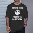 Born To Drum Forced To Work Kit Batterie Humoristique T-Shirt Cadeaux pour lui