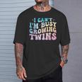 I Can't I'm Busy Growing Twins Twin Expecting Mom Pregnancy T-Shirt Gifts for Him