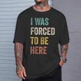 Fui Forzado A Estar Aquí Chistes Divertidosarcástico Camiseta unisex Regalos para él