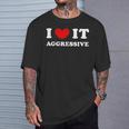 I Love It Aggressive 私はそれが攻撃的であるのが大好きです Tシャツ 彼への贈り物