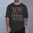Trendy Now Or Never Inspirational Tシャツ 彼への贈り物