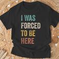 Fui Forzado A Estar Aquí Chistes Divertidosarcástico Camiseta unisex Regalos para ancianos