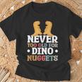 Never Too Old For Dino Nuggets T-Shirt Cadeaux pour les vieillards