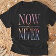 Trendy Now Or Never Inspirational Tシャツ 高齢者への贈り物