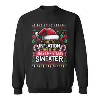 Due To Inflation Ugly Christmas Sweaters Christmas Sweatshirt - Monsterry
