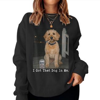 I Got That Dog In Me Golden Doodle Meme Doodle Mom Women Sweatshirt - Monsterry