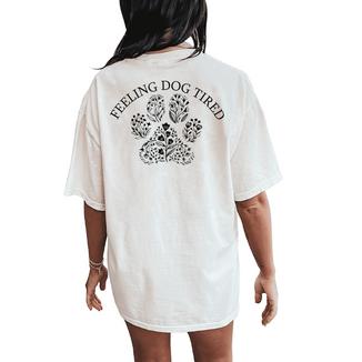 Feeling Dog Tired Dog Lovers For Mom Women Women's Oversized Comfort T-Shirt Back Print - Monsterry