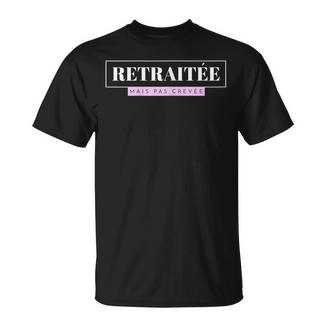 Cadeau Départ Retraite Humour Retraitée Pas Crevée T-Shirt - Cadeauxyz