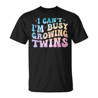 I Can't I'm Busy Growing Twins Twin Expecting Mom Pregnancy T-Shirt - Monsterry