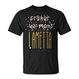 Früher War Mehr Lametta Lustigerpruch Weihnachten Geschenk Frauen T-Shirt - Seseable