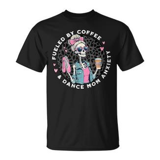Fueled By Coffee & Dance Mom Anxiety Skeleton Dance Mom T-Shirt - Monsterry