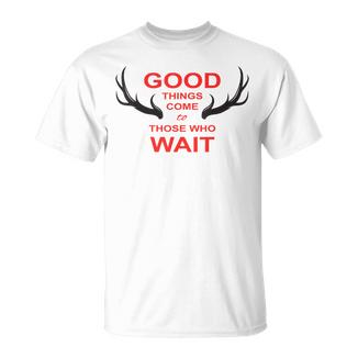 Cazador Las Cosas Buenase Hacen Esperar Ciervo Caza Bosque Camiseta unisex - Regaloses