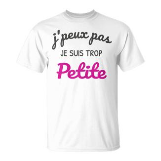 J’Peux Pas Jeuis Trop Petite Humour Drôle T-Shirt - Cadeauxyz